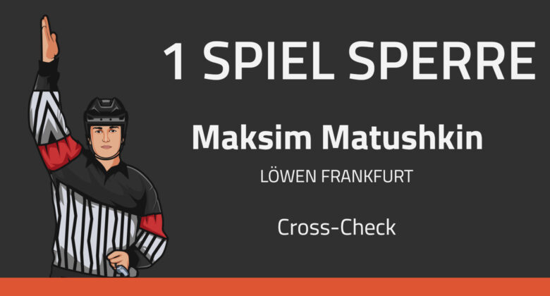 Maksim Matushkin (Löwen Frankfurt): 1 Spiel gesperrt